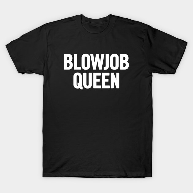 Blowjob Queen - Blowjob Queen - T-Shirt | TeePublic